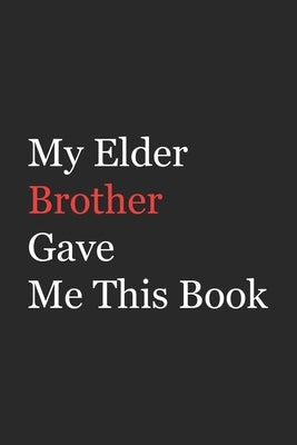 My Elder Brother Gave Me This Book: Funny Gift from Brother To Brother, Sister, Sibling and Family - 110 pages; 6"x9" .(Family Funny Gift) by Arts, Az