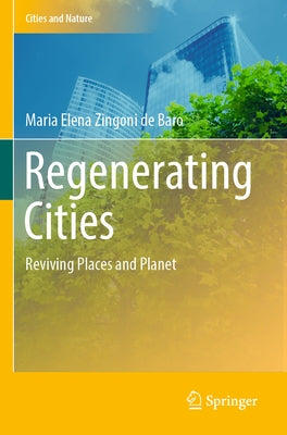 Regenerating Cities: Reviving Places and Planet by Zingoni de Baro, Maria Elena