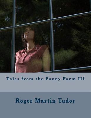 Tales from the Funny Farm III by Tudor, Roger Martin