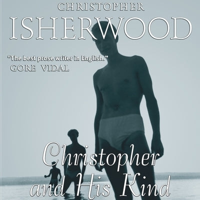Christopher and His Kind by Isherwood, Christopher