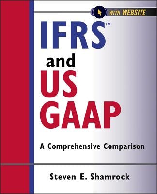 Ifrs and Us GAAP: A Comprehensive Comparison by Shamrock, Steven E.