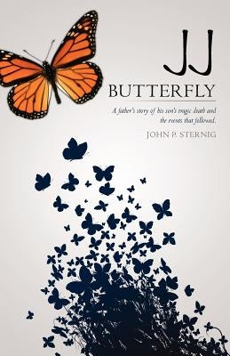 JJ Butterfly: A father's story of his son's tragic death and the events that followed. by Sternig, John P.