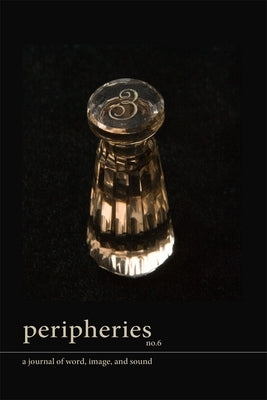 Peripheries: A Journal of Word, Image, and Sound, No. 6 by Bloor, Sherah