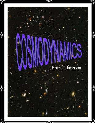 Cosmodynamics: Foundations For A Self Creating Universe by Potter, Robert