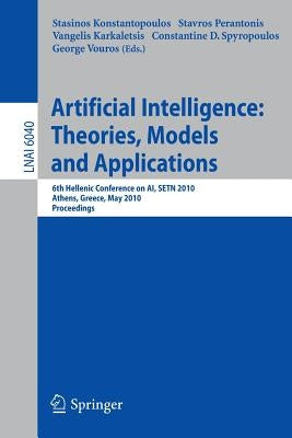 Advances in Artificial Intelligence: Theories, Models, and Applications: 6th Hellenic Conference on Ai, Setn 2010, Athens, Greece, May 4-7, 2010. Proc by Konstantopoulos, Stasinos