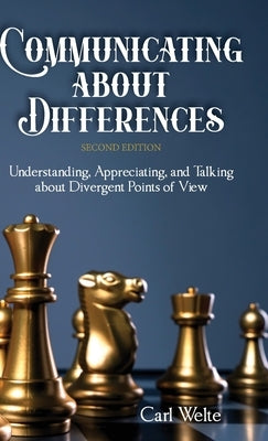 Communicating about Differences: Understanding, Appreciating, and Talking about Our Divergent Points of View by Welte, Carl