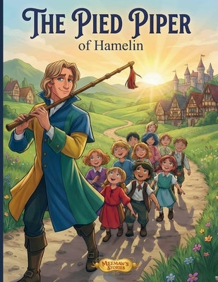 The Pied Piper: A Beautifully Illustrated Classic Tale of Promises and Consequences by Stories, Meemaw's