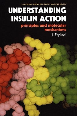 Understanding Insulin Action: Principles and Molecular Mechanisms by Espinal, J.