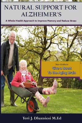 Natural Support for Alzheimers: A Whole-Health Approach to Improve Brain Health and Memory by Dluznieski, Teri J.
