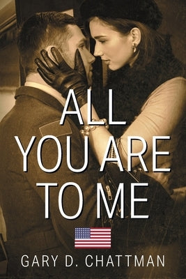 All You Are to Me by Chattman, Gary D.