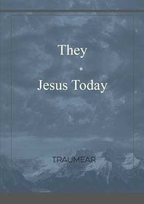 They - Jesus Today by Traumear