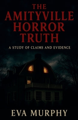 The Amityville Horror Truth by Murphy, Eva