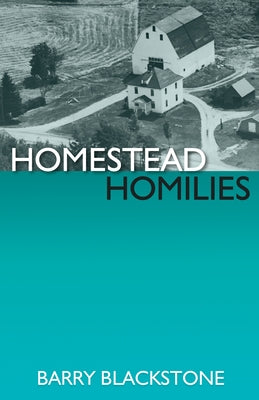 Homestead Homilies by Blackstone, Barry