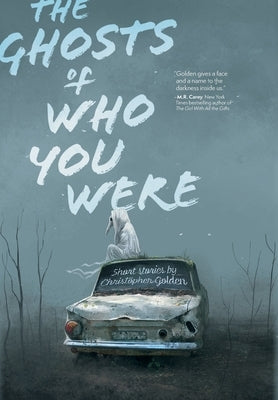 The Ghosts of Who You Were by Golden, Christopher
