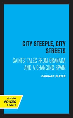 City Steeple, City Streets: Saints' Tales from Granada and a Changing Spain by Slater, Candace