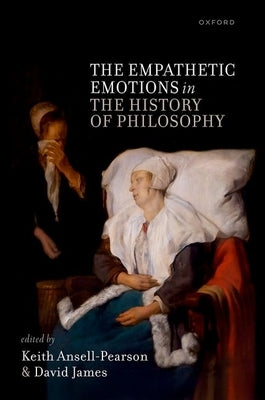 The Empathetic Emotions in the History of Philosophy by Ansell-Pearson, Keith
