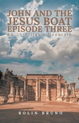 John and the Jesus Boat Episode Three: AD 29 - Elijah's Mountain by Bruno, Rolin