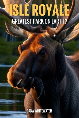 Isle Royale: Best Park on Earth? by Whitewater, Dana