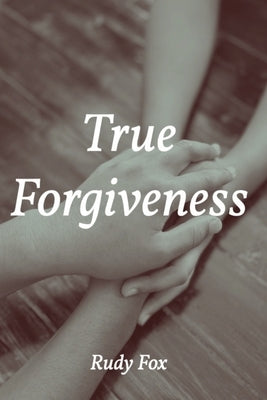 True Forgiveness by Fox, Rudy