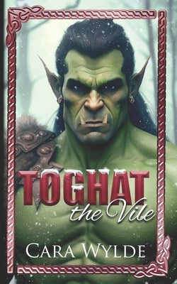 Toghat the Vile: A Paranormal Monster Romance by Wylde, Cara
