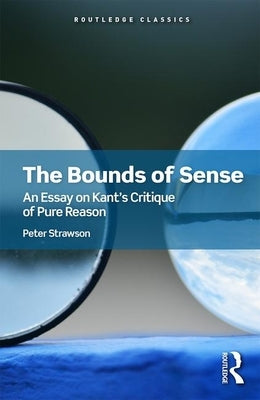 The Bounds of Sense: An Essay on Kant's Critique of Pure Reason by Strawson, Peter