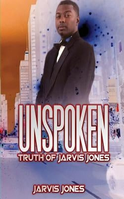 Unspoken Truth of Jarvis Jones by Jones, Jarvis