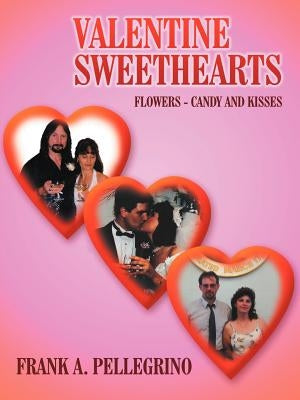 Valentine Sweethearts: Flowers - Candy and Kisses by Pellegrino, Frank A.