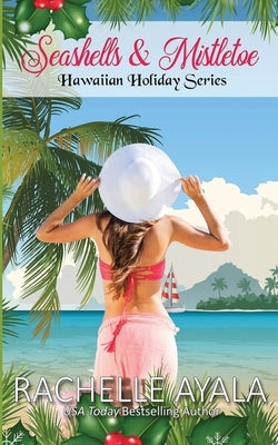 Seashells & Mistletoe: Hawaiian Holiday by Ayala, Rachelle