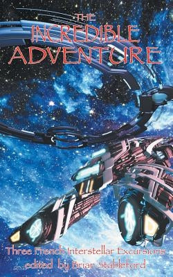 The Incredible Adventure and Other Interstellar Excursions by Stableford, Brian