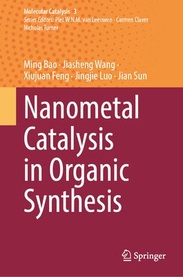 Nanometal Catalysis in Organic Synthesis by Bao, Ming