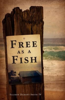 Free as a Fish by Smith IV, Ellison Durant