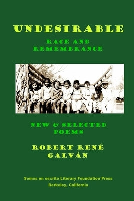 Undesirable: Race and Remembrance - New & Selected Poems by Galvan, Robert Rene