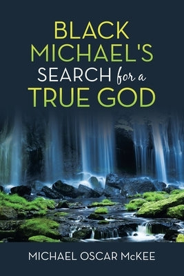 Black Michael's Search for a True God by McKee, Michael Oscar
