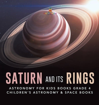 Saturn and Its Rings Astronomy for Kids Books Grade 4 Children's Astronomy & Space Books by Baby Professor