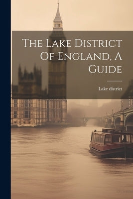 The Lake District Of England, A Guide by District, Lake