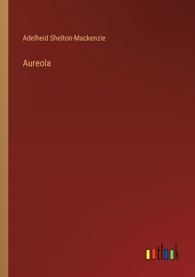 Aureola by Shelton-MacKenzie, Adelheid