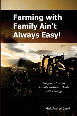 Farming With Family Ain't Always Easy- Book. by Junkin, Mark Andrew