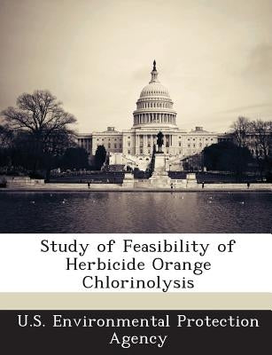 Study of Feasibility of Herbicide Orange Chlorinolysis by U S Environmental Protection Agency