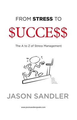 From Stress To Success: The A to Z of Stress Management by Sandler, Jason
