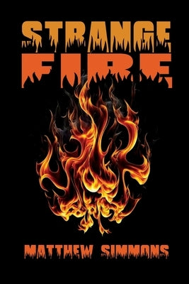 Strange Fire: Corrupt, Callous, Deceiving Doctrines by Simmons, Matthew