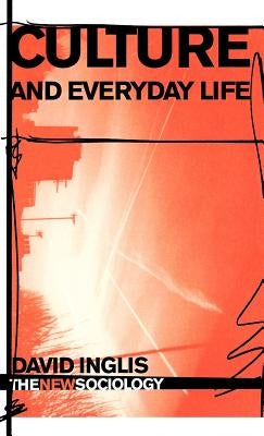 Culture and Everyday Life by Inglis, David