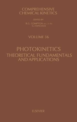 Photokinetics: Theoretical Fundamentals and Applications Volume 36 by Mauser, H.