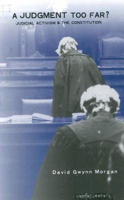 A Judgment Too Far: Judicial Activism and the Constitution by Morgan, David Gwynn