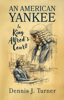An American Yankee in King Alfred's Court by Turner, Dennis J.