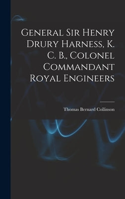 General Sir Henry Drury Harness, K. C. B., Colonel Commandant Royal Engineers by Collinson, Thomas Bernard