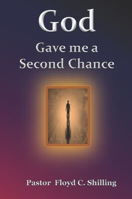 God gave me a second chance by Shilling, Floyd C.