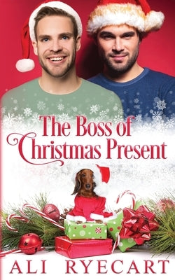 The Boss of Christmas Present: MM Holiday Romance by Ryecart, Ali