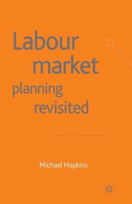 Labour Market Planning Revisited by Hopkins, M.