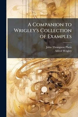 A Companion to Wrigley's Collection of Examples by Platts, John Thompson