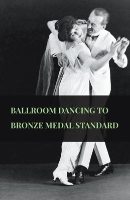 Ballroom Dancing to Bronze Medal Standard by Anon